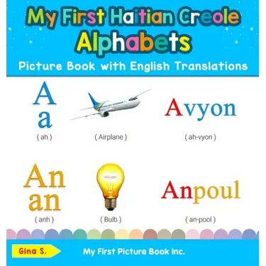 My First Haitian Creole Alphabets Picture Book with English Translations: Bilingual Early Learning & Easy Teaching Haitian Creole Books for Kids