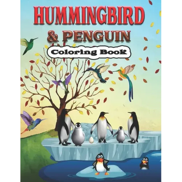 Hummingbird & Penguin Coloring Book: A Cute Hummingbird & Penguin Coloring Pages for Kids, Teenagers, Toddlers, Tweens, Boys, Girls