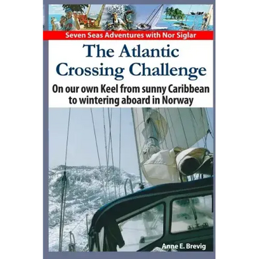 The Atlantic Crossing Challenge: On our own Keel from Sunny Caribbean to Wintering aboard in Norway