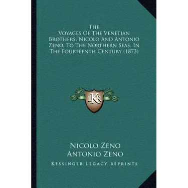 The Voyages Of The Venetian Brothers, Nicolo And Antonio Zeno, To The Northern Seas, In The Fourteenth Century (1873)