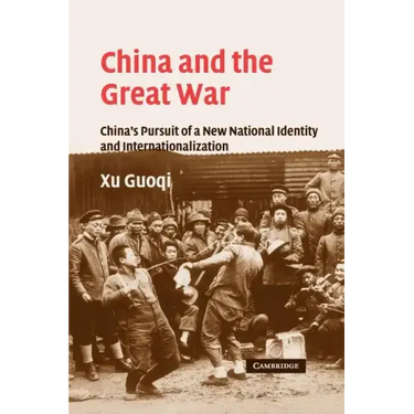 China and the Great War: China's Pursuit of a New National Identity and Internationalization