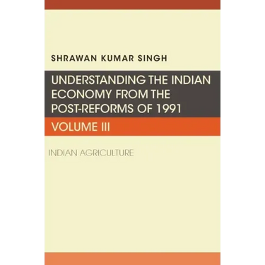 Understanding the Indian Economy from the Post-Reforms of 1991: Indian Agriculture