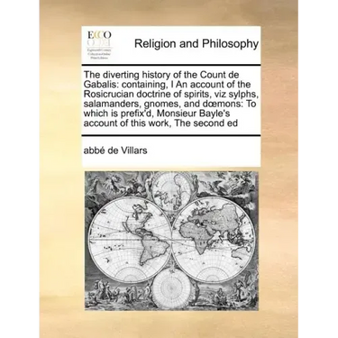 The Diverting History of the Count de Gabalis: Containing, I an Account of the Rosicrucian Doctrine of Spirits, Viz Sylphs, Salamanders, Gnomes, and D