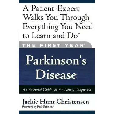 The First Year: Parkinson's Disease: An Essential Guide for the Newly Diagnosed