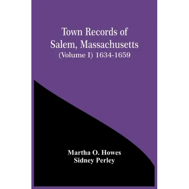 Town Records Of Salem, Massachusetts (Volume I) 1634-1659