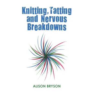 Knitting, Tatting and Nervous Breakdowns
