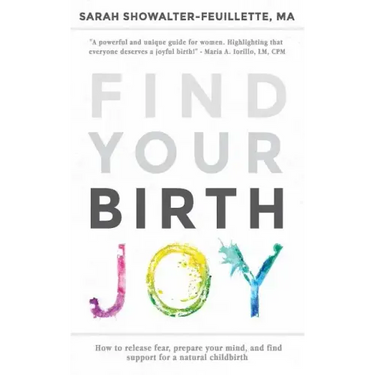 Find Your Birth Joy: How to release fear, prepare your mind, and find support for a natural childbirth
