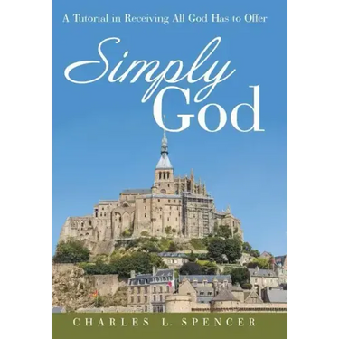 Simply God: A Tutorial in Receiving All God Has to Offer