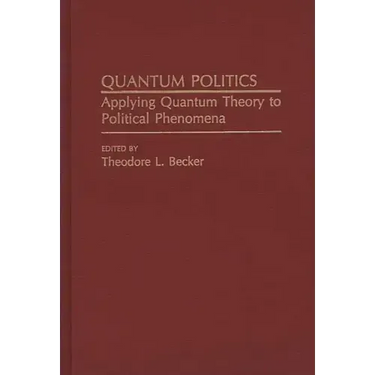 Quantum Politics: Applying Quantum Theory to Political Phenomena