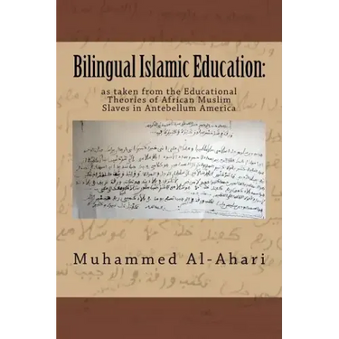 Bilingual Islamic Education: : As Taken from the Educational Theories of African Muslim Slaves in Antebellum America
