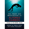 Sex, Death and Resurrection in Altered Carbon: Essays on the Netflix Series