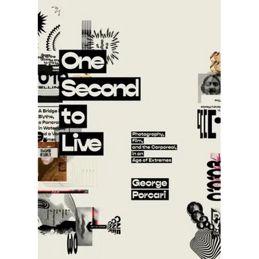 One Second to Live: Photography, Film and the Corporeal in an Age of Extremes