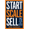 Start. Scale. Sell.: 75 lessons for business success
