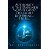 Authority in the Darkness: Who is God? The Light did Shine... He Is...