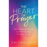 The Heart of Prayer: The Essential Guide to Knowing God Through Prayer