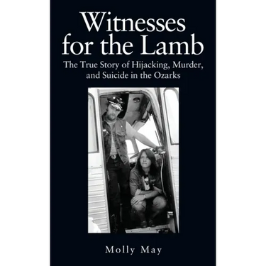 Witnesses for the Lamb: The True Story of Hijacking, Murder, and Suicide in the Ozarks