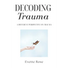 Trauma Decoded: A different perspective on trauma