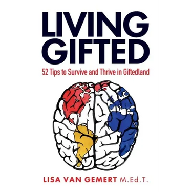 Living Gifted: 52 Tips To Survive and Thrive in Giftedland