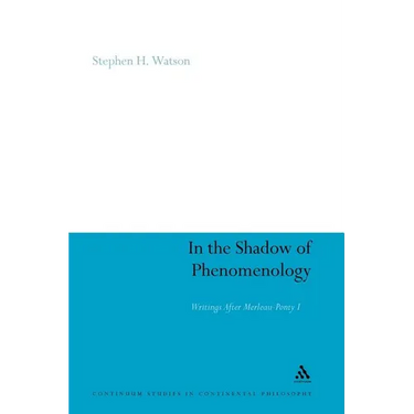 In the Shadow of Phenomenology: Writings After Merleau-Ponty I