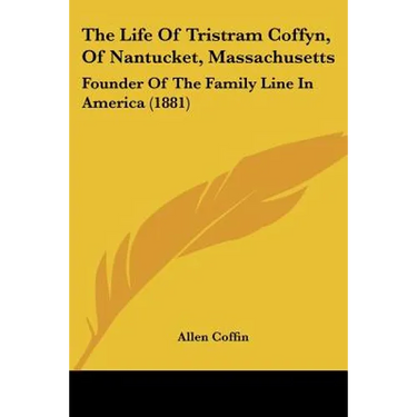 The Life Of Tristram Coffyn, Of Nantucket, Massachusetts: Founder Of The Family Line In America (1881)