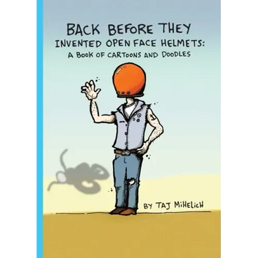 Back Before They Invented Open Face Helmets: A Book of Cartoons and Doodles