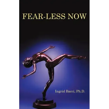 Fear-Less Now: A Manual for Healing and Self-Empowerment in a World of Crisis