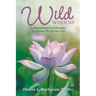 Wild Wisdom: 101 Inspirational Seed Thoughts to Cultivate the Life You Love