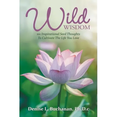 Wild Wisdom: 101 Inspirational Seed Thoughts to Cultivate the Life You Love
