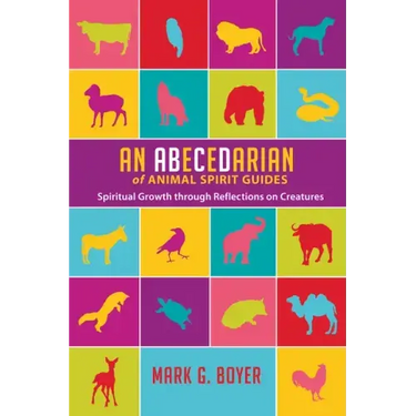 An Abecedarian of Animal Spirit Guides: Spiritual Growth Through Reflections on Creatures
