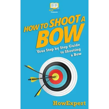 How To Shoot a Bow: Your Step-By-Step Guide To Shooting a Bow