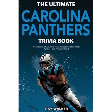 The Ultimate Carolina Panthers Trivia Book: A Collection of Amazing Trivia Quizzes and Fun Facts for Die-Hard Panthers Fans!