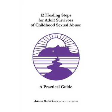 12 Healing Steps for Adult Survivors of Childhood Sexual Abuse: A Practical Guide
