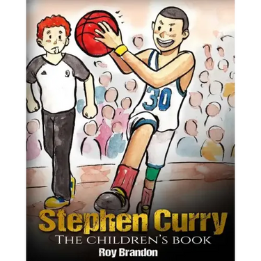Stephen Curry: The Children's Book. Fun Illustrations. Inspirational and Motivational Life Story of Stephen Curry - One of The Best B