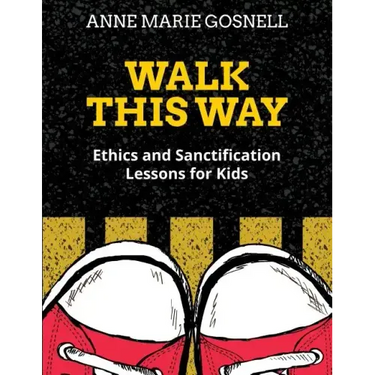 Walk This Way: Ethics and Sanctification Lessons for Kids