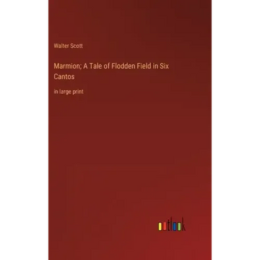 Marmion; A Tale of Flodden Field in Six Cantos: in large print