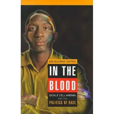 In the Blood: Sickle Cell Anemia and the Politics of Race