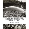 Millions in Siskiyou County Gold
