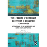 The Legality of Economic Activities in Occupied Territories: International, EU Law and Business and Human Rights Perspectives