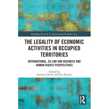 The Legality of Economic Activities in Occupied Territories: International, EU Law and Business and Human Rights Perspectives