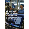 Mobile and Social Media Journalism: A Practical Guide for Multimedia Journalism