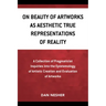 On Beauty of Artworks as Aesthetic True Representations of Reality: A Collection of Pragmaticist Inquires into the Epistemology of Artistic Creation a