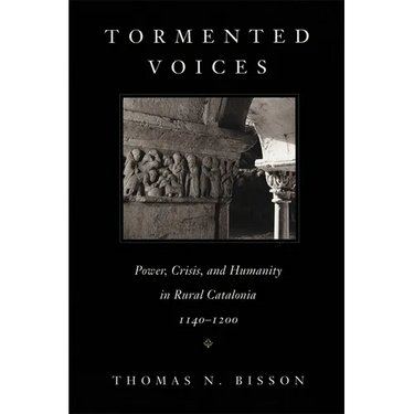 Tormented Voices: Power, Crisis, and Humanity in Rural Catalonia, 1140-1200