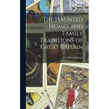 The Haunted Homes and Family Traditions of Great Britain
