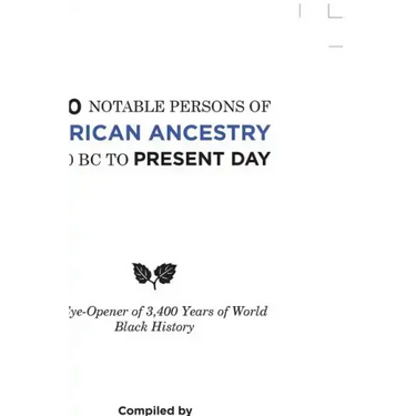 700 Notable Persons of African Ancestry 1400 Bc to Present Day: An Eye-Opener of 3,400 Years of World Black History