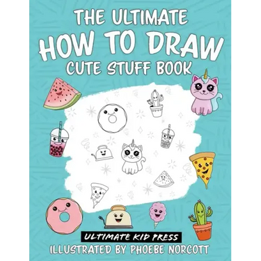 The Ultimate How to Draw Cute Stuff Book: Learn Step by Step How to Draw Cute Food and Things in an Easy Kawaii Style