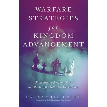 Warfare Strategies for Kingdom Advancement: Discerning the Absalom Spirit and Roots of the Fatherless Generations