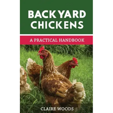 Backyard Chickens: A Practical Handbook to Raising Chickens