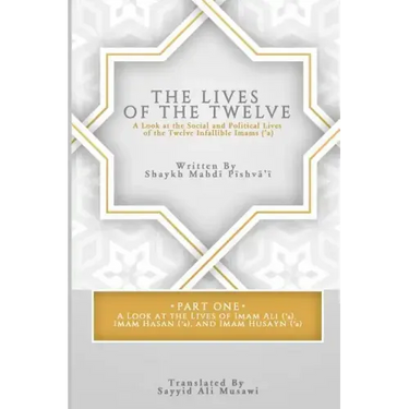The Lives of the Twelve: A Look at the Social and Political Lives of the Twelve Infallible Imams