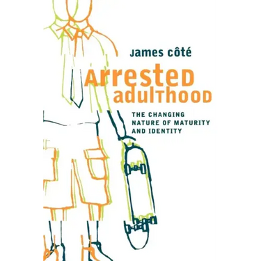 Arrested Adulthood: The Changing Nature of Maturity and Identity