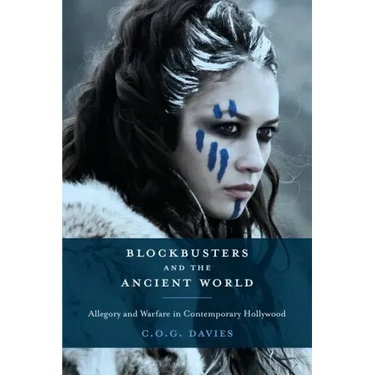 Blockbusters and the Ancient World: Allegory and Warfare in Contemporary Hollywood